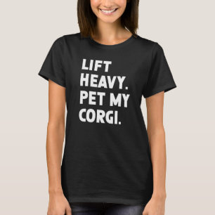 Fitness Workout  Lift Heavy Pet Dog Corgi T-Shirt