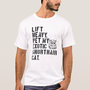 Fitness Workout - Lift Heavy Pet My Exotic Shortha T-Shirt