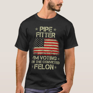 Fitter I'm Voting For The Convicted Felon Funny Tr T-Shirt