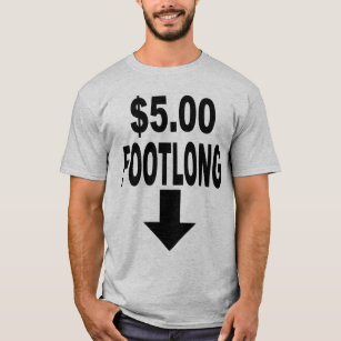 FIVE DOLLAR FOOTLONG T-Shirt