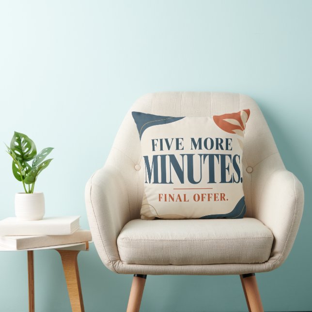 Five More Minutes Final Offer Funny Throw Pillow (Chair)