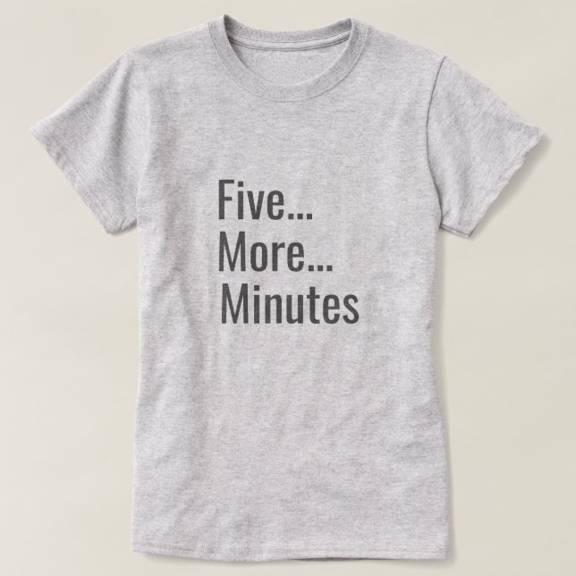 Five More Minutes T-Shirt (Design Front)