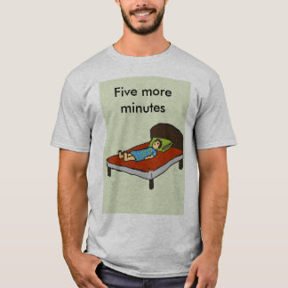 Five more minutes T-Shirt
