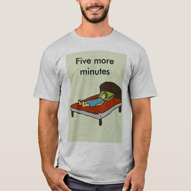 Five more minutes T-Shirt (Front)