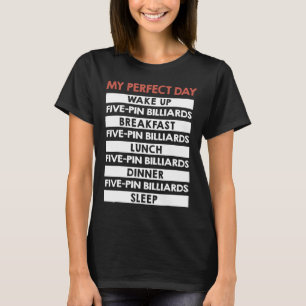 Five-pin Billiards My Perfect Day 5-pins Player T-Shirt