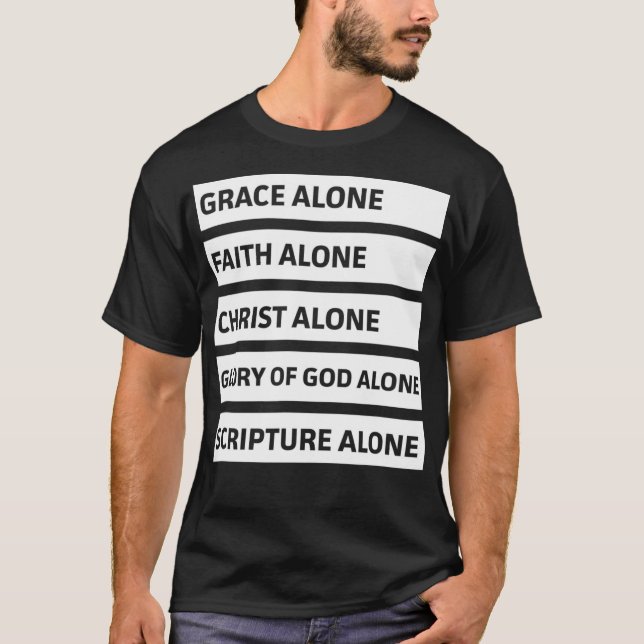 Five Solas  Grace Alone Faith Alone Christ Alone  T-Shirt (Front)