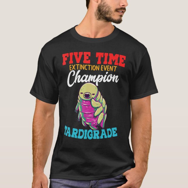Five Time Extinction Event Champion Tardigrade Wat T-Shirt (Front)