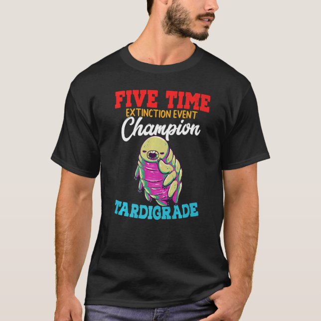 Five Time Extinction Event Champion Tardigrade Wat T-Shirt (Front)