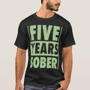 Five Years Sober Recovering 5 Years Sobriety Anniv T-Shirt