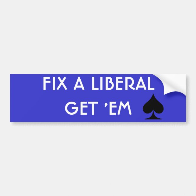 FIX A LIBERALGET 'EM SPADE BUMPER STICKER (Front)