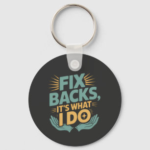 Fix Backs It’s What I Do Chiropractor Quote Key Ring