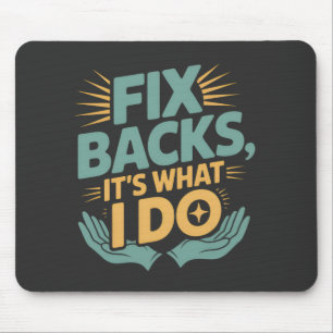 Fix Backs It’s What I Do Chiropractor Quote Mouse Pad