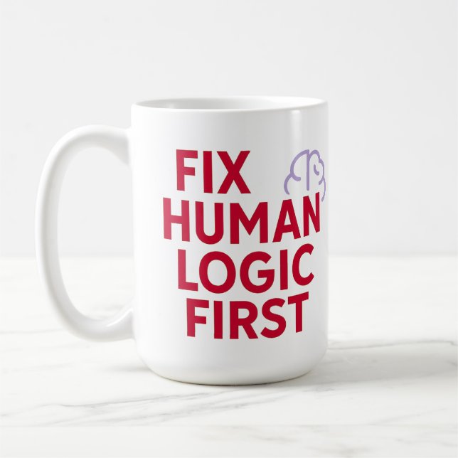 Fix Human Logic First | Minimal Tech Humor Quote  Coffee Mug (Left)