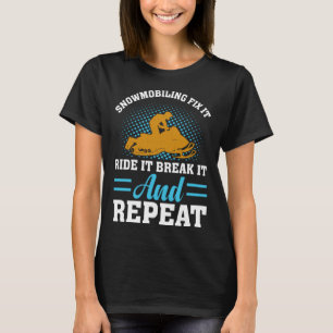 Fix It Ride It Break It And Repeat  Snowmobiling T-Shirt