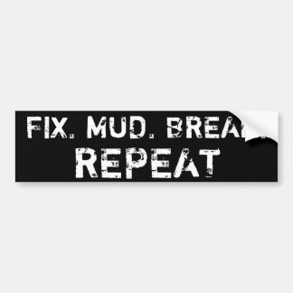 FIX, MUD, BREAK, REPEAT. (black) Bumper Sticker