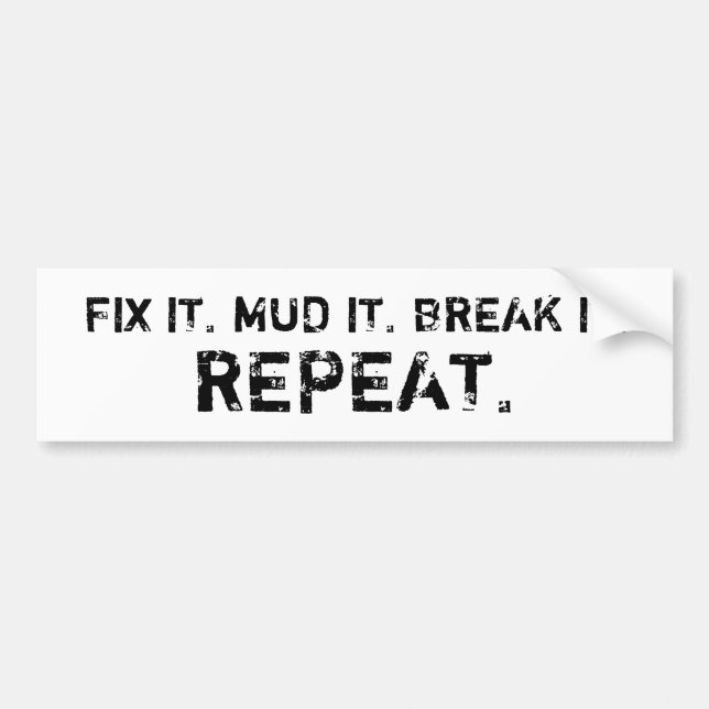 FIX, MUD, BREAK, REPEAT (white) Bumper Sticker (Front)