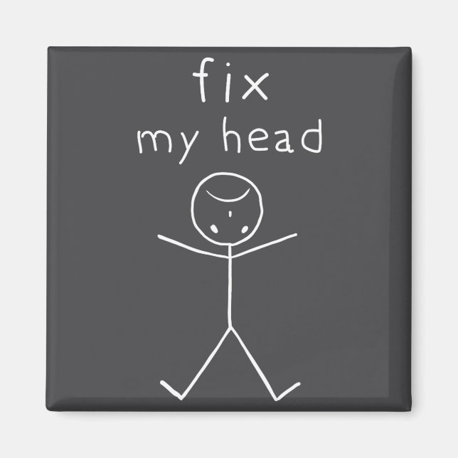 Fix My Head, Funny Sticks Drawing With Saying  Magnet (Front)