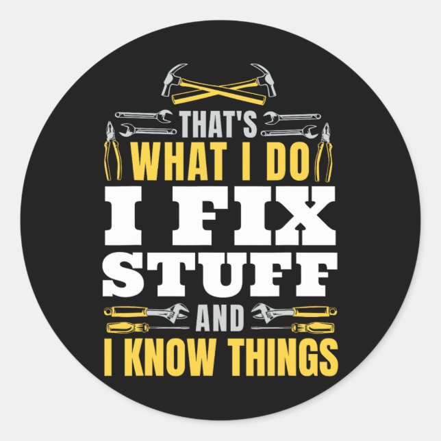Fix Stuff And I Know Things Funny Handyman Fathers Classic Round Sticker (Front)
