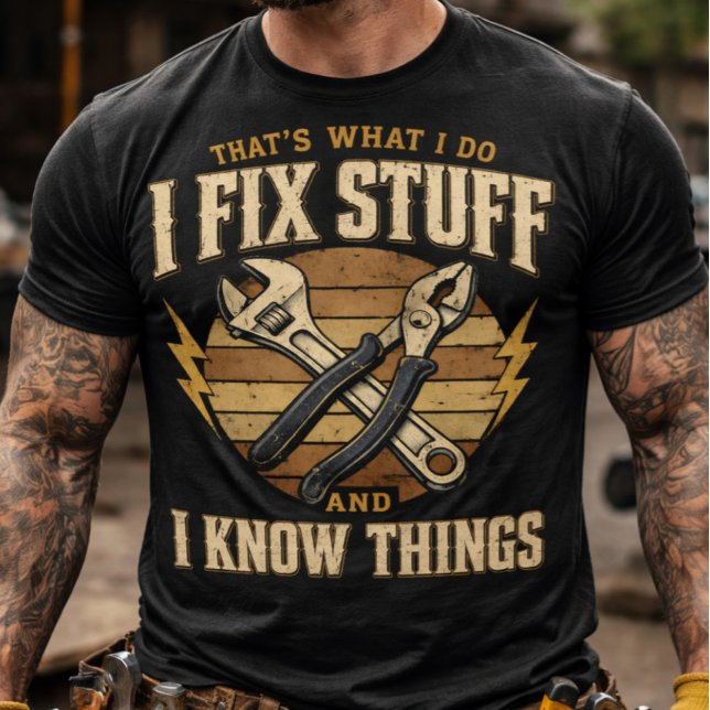 Fix Stuff And Know Things funny handyman  T-Shirt (Thats What I Do I Fix Stuff And I Know Things)