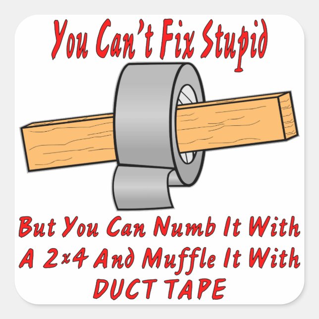 Fix Stupid With 2x4 & Duct Tape Square Sticker (Front)