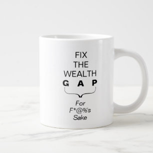 Fix The Wealth Gap for F's Sake Large Coffee Mug