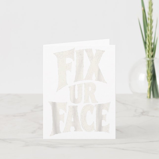 Fix Ur Face Fix Face Funny Sarcastic Quote Humour Card (Front)