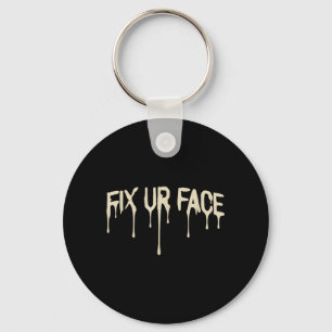 Fix Ur Face Fix Face Funny Sarcastic Quote Humour Key Ring
