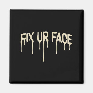 Fix Ur Face Fix Face Funny Sarcastic Quote Humour Magnet