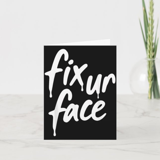 Fix Ur Face Fix Face Sarcastic Quote Funny Saying Card (Front)