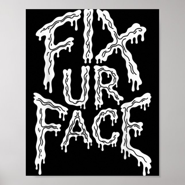 Fix Ur Face Fix Face Sarcastic Quote Funny Saying Poster (Front)