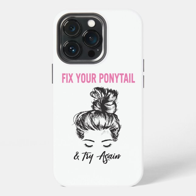 Fix Your Ponytail And Try Again  iPhone Case (Back)