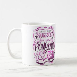 Fix Your Ponytail and Try Again Mug