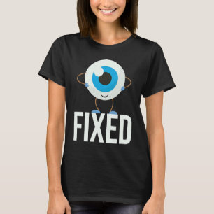 Fixed  Cataract Eye Surgery Survivor Recovery Get  T-Shirt