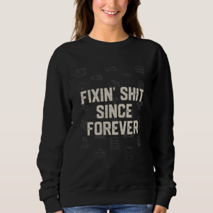 Fixin' Car Since Forever Car Mechanic Auto Car Rep Sweatshirt