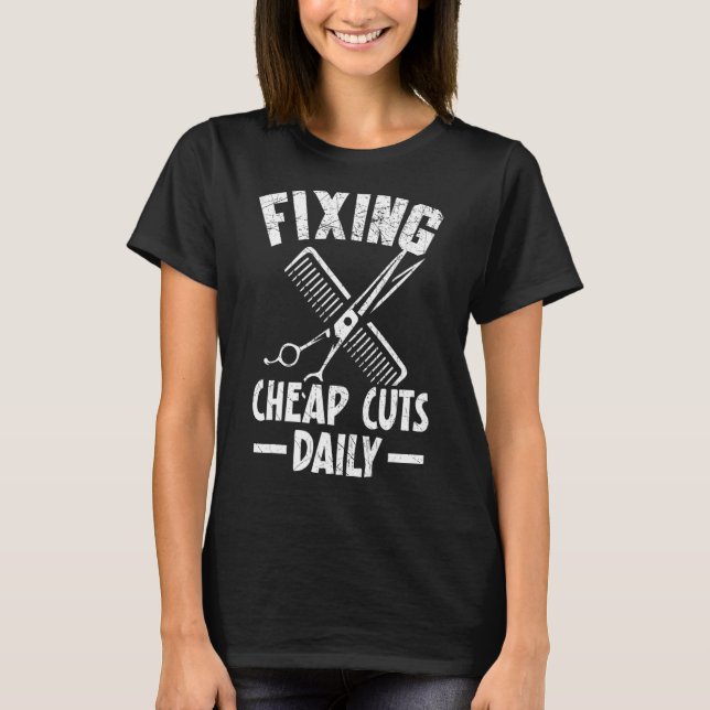 Fixing Cheap Cuts Daily Barbershop Hairstylist Bar T-Shirt (Front)