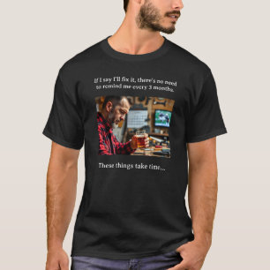 Fixing it right takes time T-Shirt