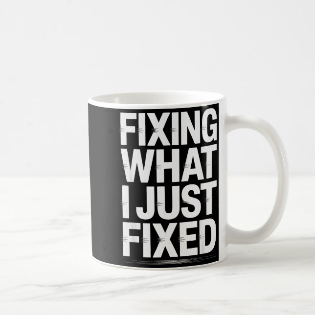 Fixing What I Just Fixed Funny Mechanic Engineer Q Coffee Mug (Right)