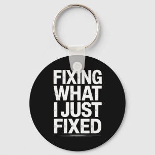 Fixing What I Just Fixed Funny Mechanic Engineer Q Key Ring