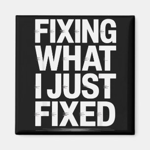 Fixing What I Just Fixed Funny Mechanic Engineer Q Magnet