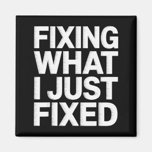Fixing What I Just Fixed Funny Mechanic Engineer Q Magnet