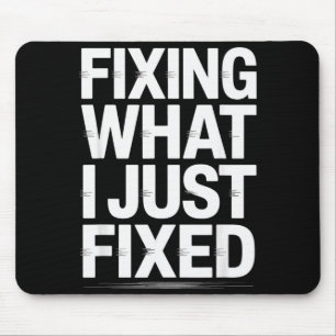 Fixing What I Just Fixed Funny Mechanic Engineer Q Mouse Pad