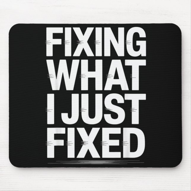 Fixing What I Just Fixed Funny Mechanic Engineer Q Mouse Pad (Front)