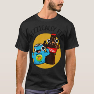 Fizzically Fit Funny Fizzy Cola Pun 1 T-Shirt