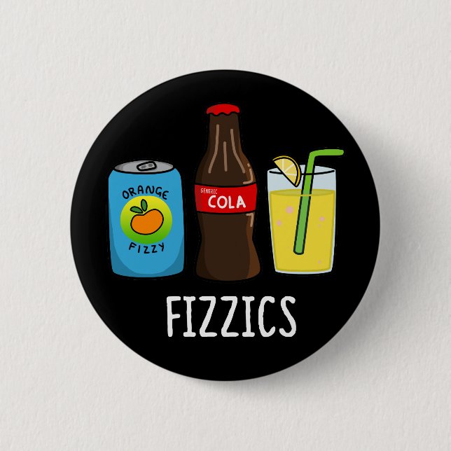 Fizzics Funny Fizzy Cola Drinks Pun Dark BG 6 Cm Round Badge (Front)