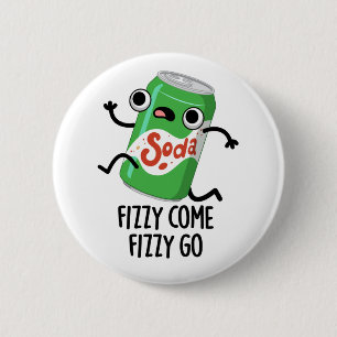 Fizzy Come Fizzy Go Funny Soda Pop Pun 6 Cm Round Badge