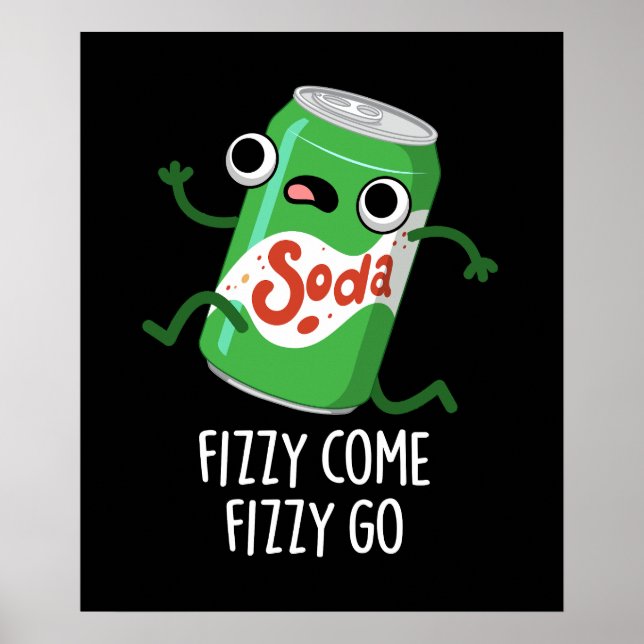 Fizzy Come Fizzy Go Funny Soda Pop Pun Dark BG Poster (Front)