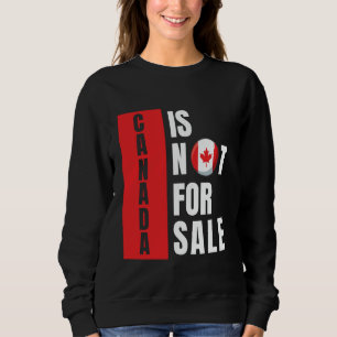 Flag Canada independent USA Not For Sale Proud Can Sweatshirt