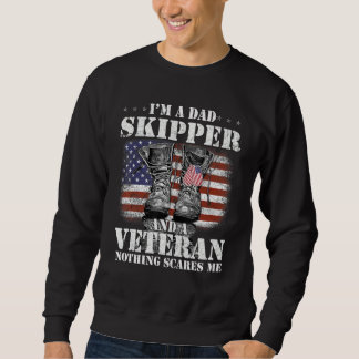 Flag I m A Dad Skipper And A Veteran Nothing Scare Sweatshirt