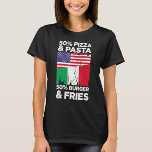 Flag Italy Italian 50 Pizza & Pasta 50 Burger & Fr T-Shirt