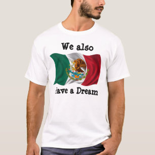 Flag of Mexico, Coat of Arms, We also Have a Dream T-Shirt